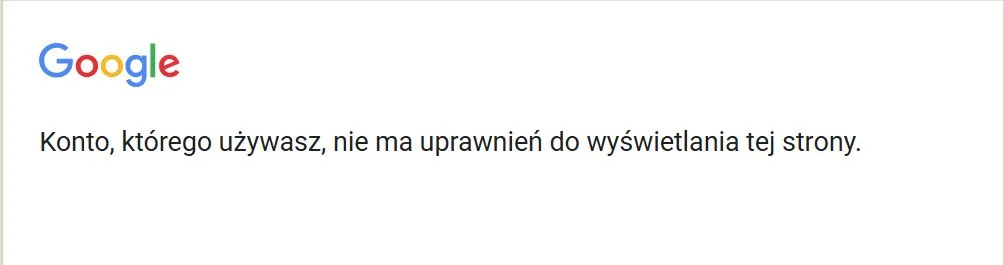 Komunikat Google: Konto, którego używasz, nie ma uprawnień do wyświetlania tej strony